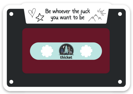 Thicket Value Sticker: Be Whoever.....